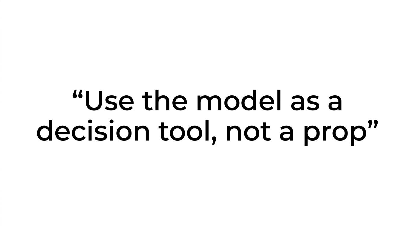 Quote highlight reading: Use the model as a decision tool, not a prop.